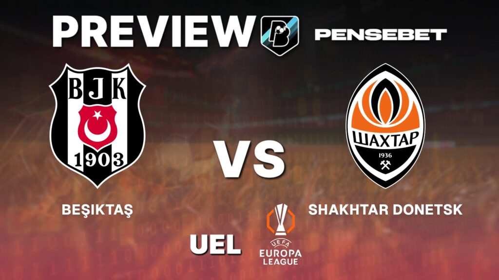 UEFA Europa League : Besiktas vs Shakhtar Donetsk – Pronostic Gratuit et prédictions