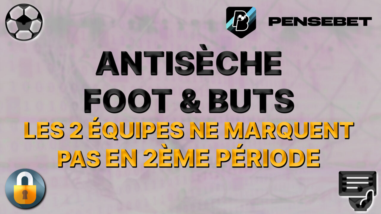antisèche foot les deux équipes ne marquent pas en 2ème mi-temps pronos paris sportifs pronostics foot