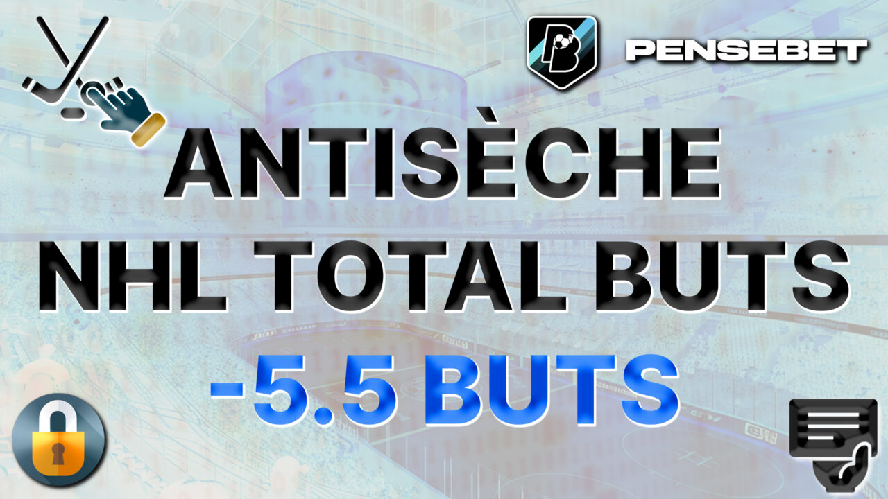 SUPER Antisèche NHL efficace MOINS de 5.5 buts du 17-03-2026