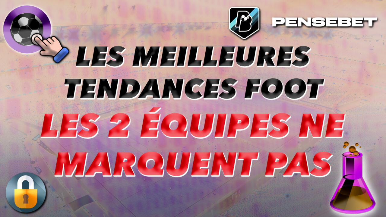 FOOTBALL MEILLEURES TENDANCES LES DEUX EQUIPES NE MARQUENT PAS - NO BTTS