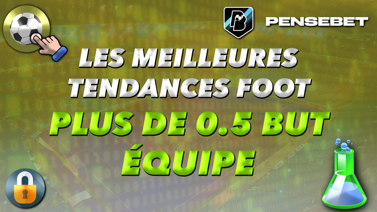 MEILLEURES TENDANCES FOOTBALL FOOT PLUS DE 0.5 BUT EQUIPE
