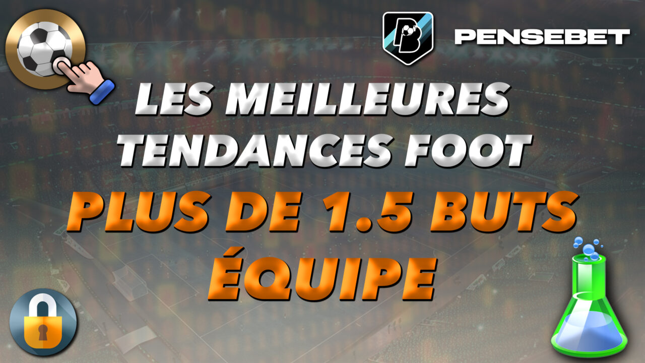 MEILLEURES TENDANCES FOOTBALL FOOT PLUS DE 1.5 BUTS EQUIPE