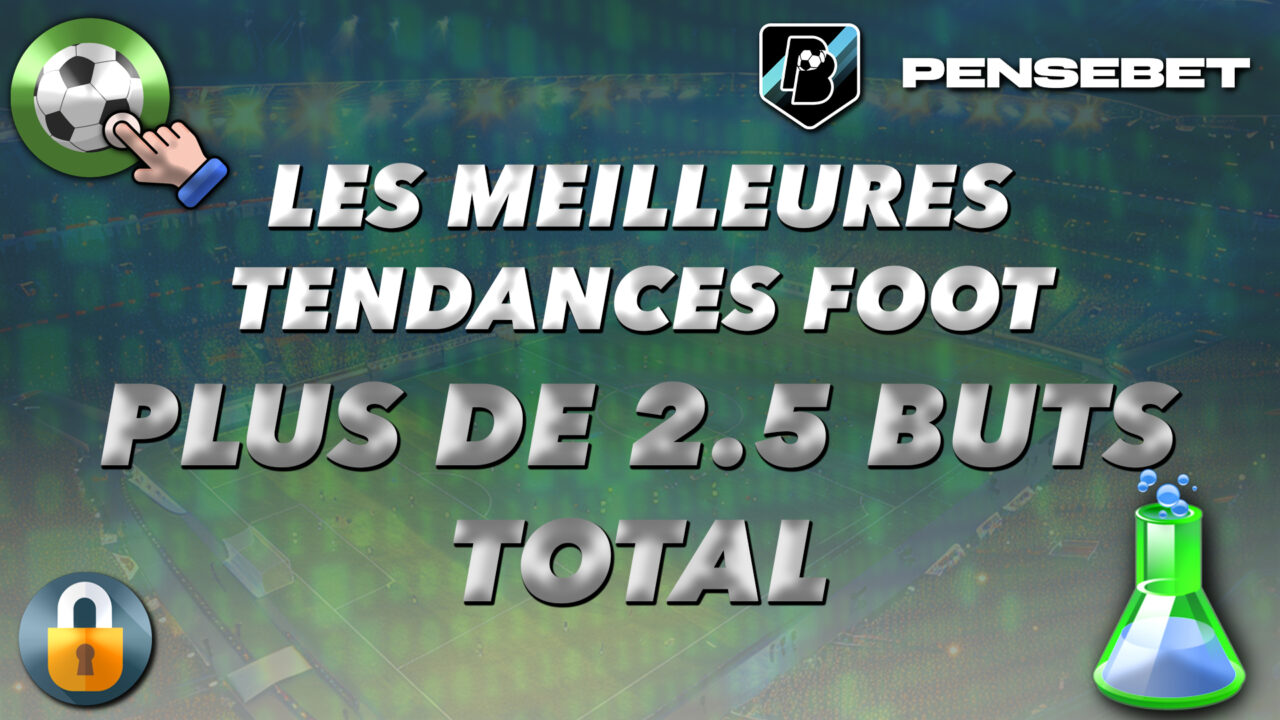 MEILLEURES TENDANCES FOOTBALL FOOT PLUS DE 2.5 BUTS AU TOTAL