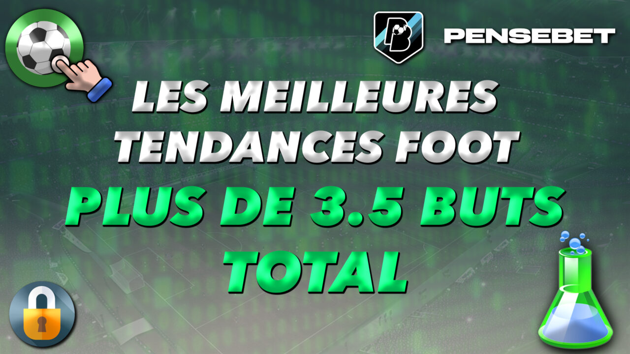 MEILLEURES TENDANCES FOOTBALL FOOT PLUS DE 3.5 BUTS AU TOTAL