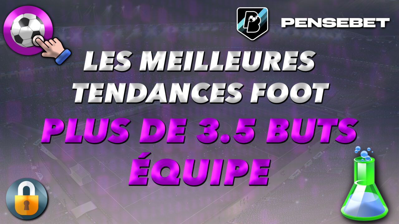 MEILLEURES TENDANCES FOOTBALL FOOT PLUS DE 3.5 BUTS EQUIPE