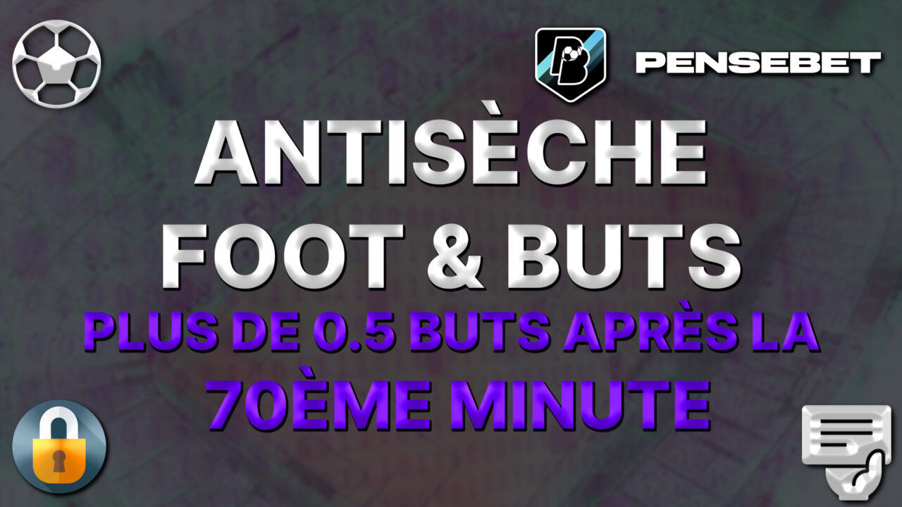 Antisèche FOOT pour vos pronos - PLUS de 0.5 but après la 70ème minute 20-03-2026 antisèche foot top 5 potentiels plus de 0.5 buts après la 670ème minute pronos paris sportifs pronostics foot