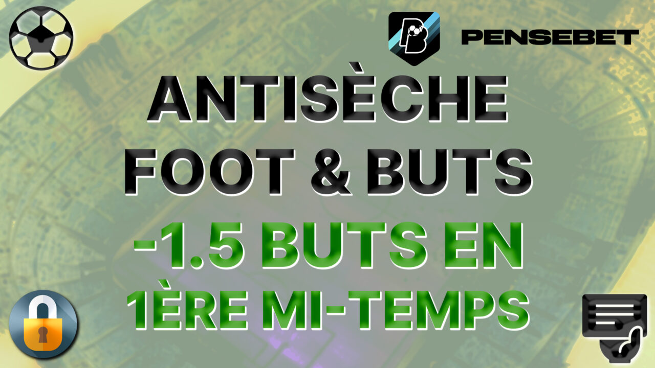 antisèche foot top 5 potentiels moins de 1.5 buts en 1ère mi-temps pronos paris sportifs pronostics foot