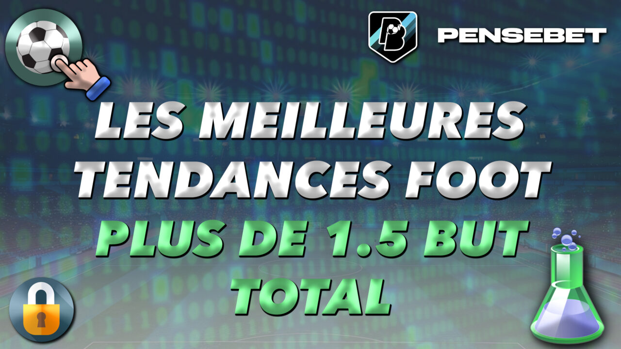 MEILLEURES TENDANCES FOOTBALL FOOT PLUS DE 1.5 BUTS AU TOTAL