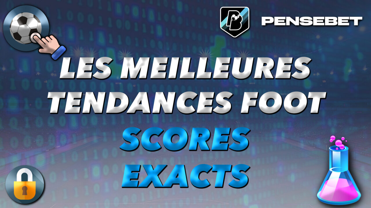 MEILLEURES TENDANCES FOOTBALL FOOT SCORES EXACTS